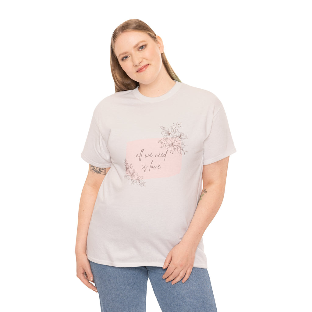 'All We Need is Love' Tee | Unisex Cotton T-Shirt | Inspirational Casual Gift