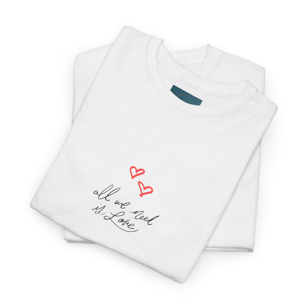 'All We Need Is Love' T-Shirt - Cute Heart Design. Peaceful & Meaningful Casual Tee
